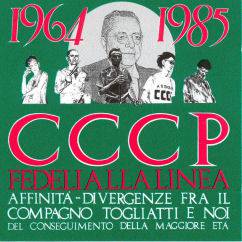 CCCP Fedeli Alla Linea : 1964-1985 Affinità-Divergenze Fra il Compagno Togliatti e Noi del Conseguimento della Maggiore Eta